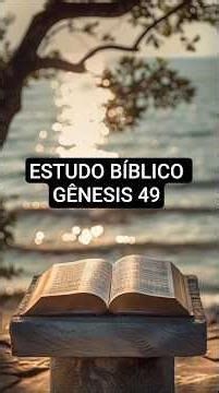 GÊNESIS 49 - ESTUDO BÍBLICO (CAPÍTULO ELUCIDADO E CLARIFICADO) #Bíblia #Deus #Jesus #Cristo