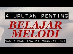 4 URUTAN BESAR DALAM BELAJAR BERMAIN MELODI - GA RUGI KOK NONTON SAMPAI SELESAI