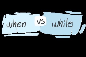 When and while sentences