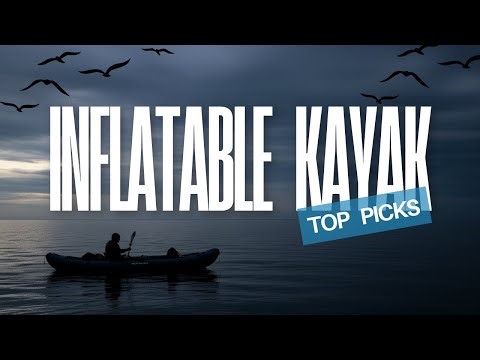 Top 5 BEST Inflatable Kayaks for 2025 - Your Next Adventure Starts Here!