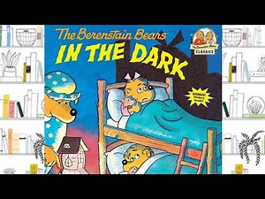 THE BERENSTAIN BEARS IN THE DARK | STORYTIME FOR KIDS | READ ALOUD FOR KIDS