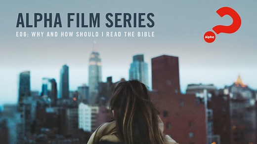 Alpha Film Series | Episode 06 How and Why Should I Read the Bible?