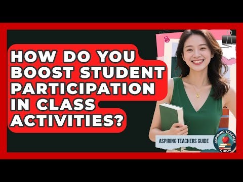 How Do You Boost Student Participation In Class Activities? - Aspiring Teacher Guide