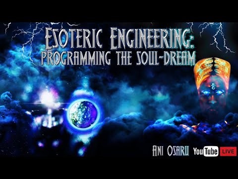ESOTERIC ENGINEERING: “PROGRAMMING THE SOUL DREAM”