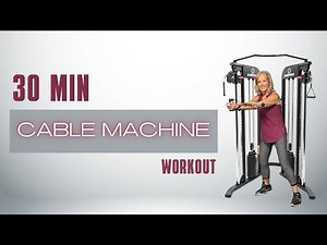 30 MIN CABLE MACHINE WORKOUT