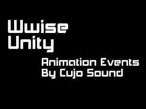 Wwise and Unity - Animation events to trigger sound events. By Cujo Sound