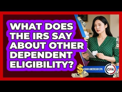What Does the IRS Say About Other Dependent Eligibility?