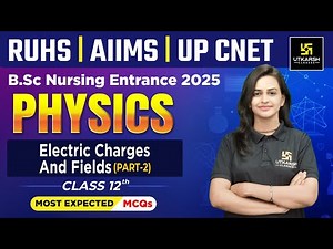 Electric Charges and Fields | Physics | Class 12 | BSc Nursing Entrance Exam 2025 | Jyotsna Mam
