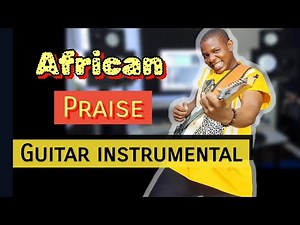 African Gospel Praise Instrumental - Guitar Praise instrumental