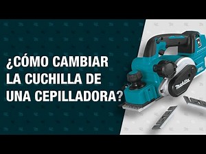 ¿Como cambiar las cuchillas en un cepillo eléctrico e inalámbrico para madera?