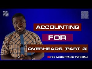 ACCOUNTING FOR OVERHEADS (PART 3)