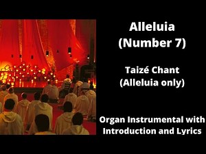 Alleluia (Number 7) Taizé Chant (Alleluia Only) - Organ Instrumental With Introduction And Lyrics