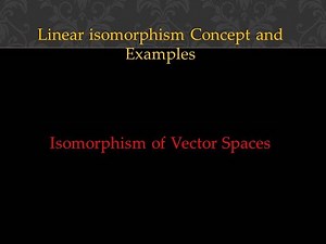 Linear isomorphism Concept and Examples