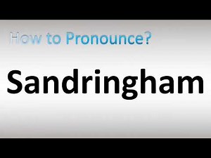 How to Pronounce Sandringham
