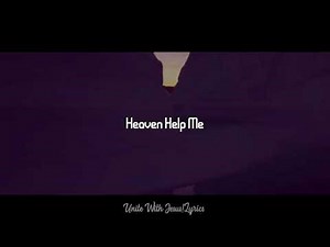 Heaven Help Me-Zach Williams-(Lyrics)