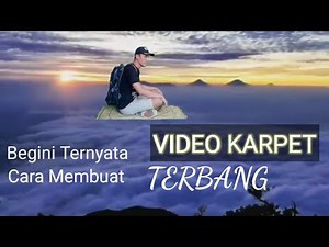 Karpet Terbang Aladin dan Tutorial membuat video nya