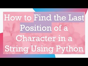 How to Find the Last Position of a Character in a String Using Python