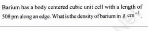 Barium has a body centered cubic unit cell with a length of 508... | Filo