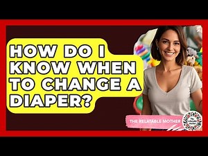 How Do I Know When To Change A Diaper? - The Relatable Mother