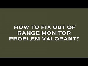 How to fix out of range monitor problem valorant?
