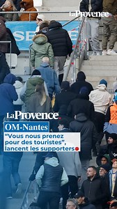"Vous nous prenez pour des touristes", colère des supporters après la défaite de l'OM contre Nantes | La Provence