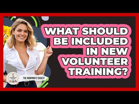 What Should Be Included In New Volunteer Training?