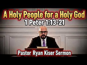 A Holy People for a Holy God | 1 Peter 1:13-21 | Pastor Ryan Kiser Sermon