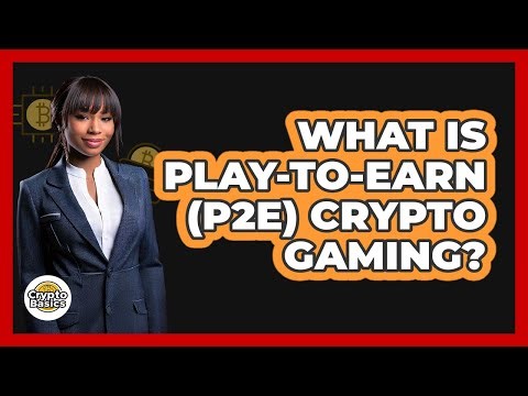 What Is Play-to-Earn (P2E) Crypto Gaming? - CryptoBasics360.com