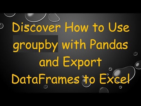 Discover How to Use groupby with Pandas and Export DataFrames to Excel