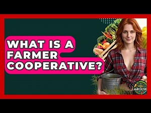 What Is A Farmer Cooperative? - The World of Agriculture