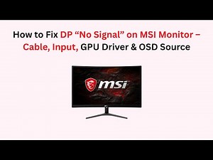 How to Fix DP “No Signal” on MSI Monitor – Cable, Input, GPU Driver & OSD Source