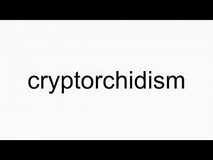 How to pronounce cryptorchidism
