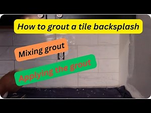 How to grout a kitchen backsplash