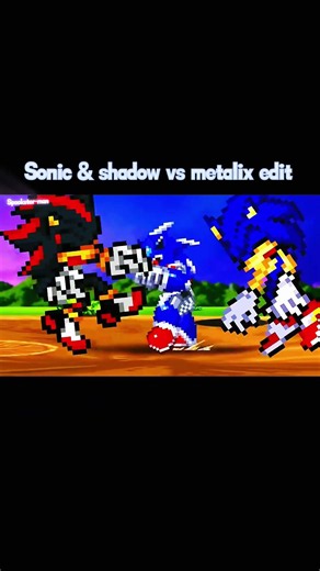 Sonic & shadow vs metalix edit