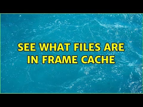 see what files are in Frame Cache