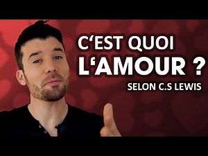 C'est quoi L'amour ? Cs Lewis et les 4 types d'amour : Eros Storge Philia Agape