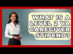 What Is A Level 2 VA Caregiver Stipend? - Elder Care Support Network