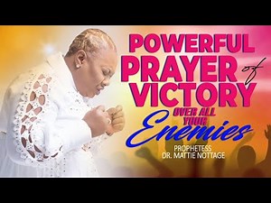 POWERFUL PRAYER FOR VICTORY OVER ALL YOUR ENEMIES | PROPHETESS MATTIE NOTTAGE