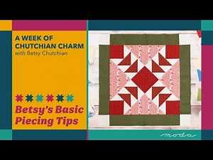 A Week of Chutchian Charm | Betsy’s Tips & Tricks: Basic Piecing