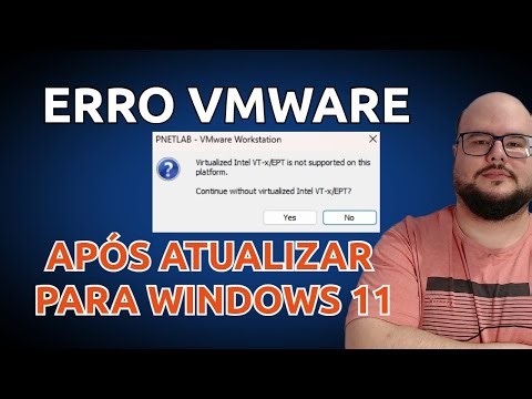 ERRO VMWARE APÓS ATUALIZAÇÃO WINDOWS 11 Virtualized Intel VT-x/EPT is not supported on this platform