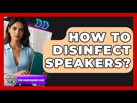How To Disinfect Speakers? - The Hardware Hub