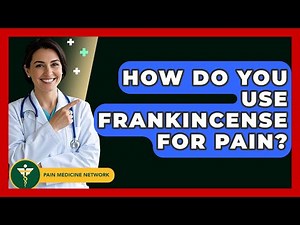 How Do You Use Frankincense For Pain? - Pain Medicine Network