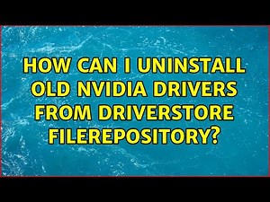 How can I uninstall old Nvidia drivers from DriverStore FileRepository? (2 Solutions!!)