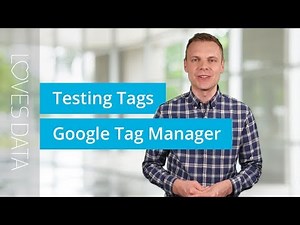 Testing Tags in Google Tag Manager – 3 Tips to Apply Now