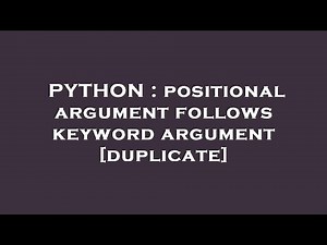 PYTHON : positional argument follows keyword argument
