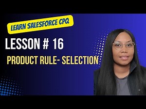 Salesforce CPQ Lesson # 16 Product Rule- Selection