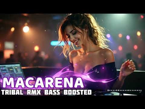 Macarena (Tribal RMX Bass Boosted) 🔥 | Dj Dex Remix | Latin Party Club Mix 2026