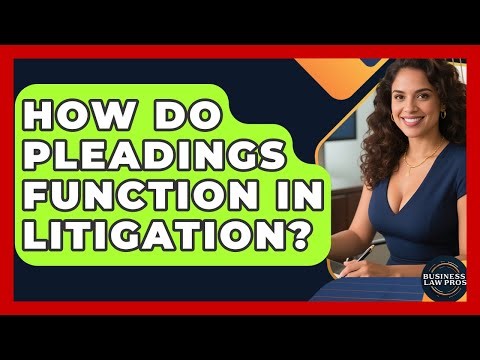 How Do Pleadings Function In Litigation? - Business Law Pros