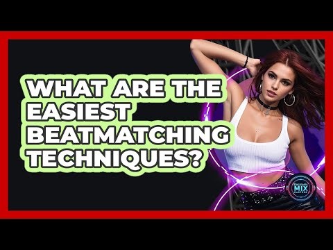 What Are The Easiest Beatmatching Techniques?