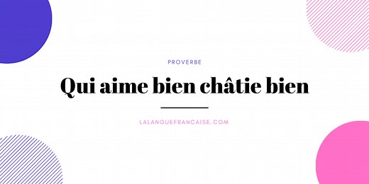 « Qui aime bien châtie bien » : signification et origine du proverbe | La langue française